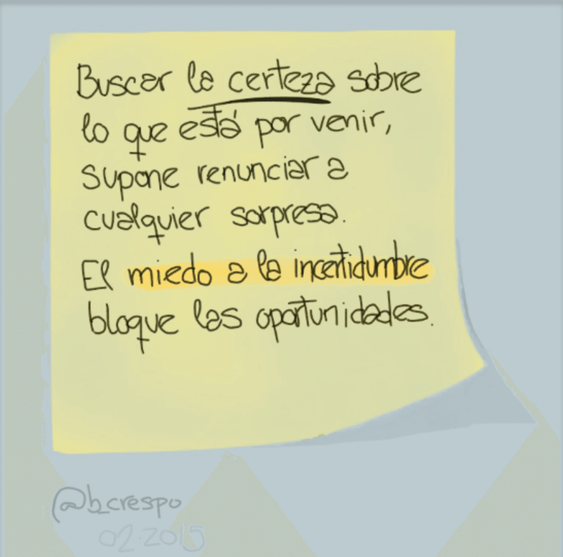 Nota manuscrita de Bernardo Crespo — Aprendizaje #14: “Buscar la certeza sobre lo que está por venir, supone renunciar a cualquier sorpresa. El miedo a la incerti…”