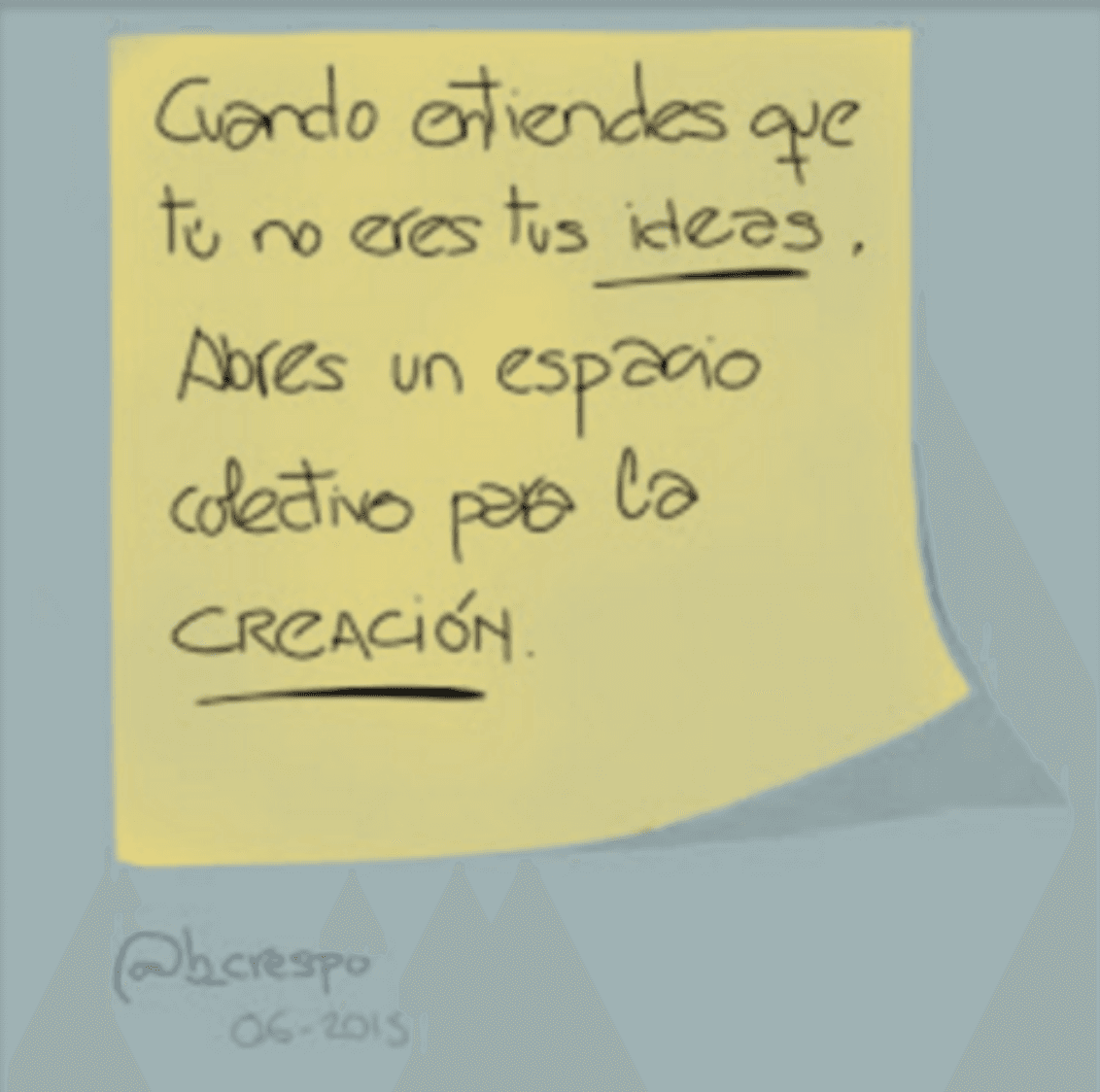 Nota manuscrita de Bernardo Crespo — Aprendizaje #27: “Cuando entiendes que tú no eres tus ideas abres un espacio colectivo para la CREACIÓN”
