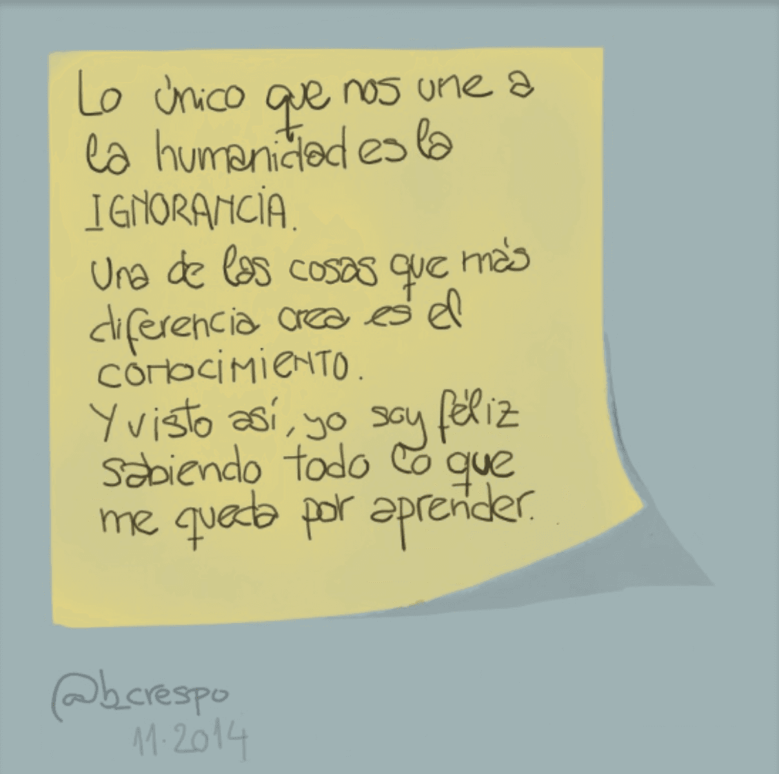Nota manuscrita de Bernardo Crespo — Aprendizaje #5: “Lo único que nos une a la Humanidad es la ignorancia. Una de las cosas que más diferencia crea es el conoci…”